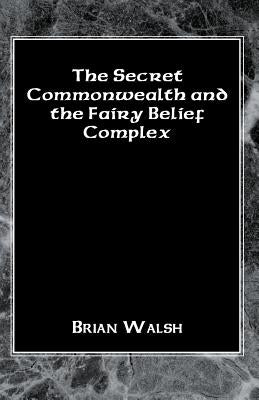 The Secret Commonwealth and the Fairy Belief Complex Paperback Xlibris