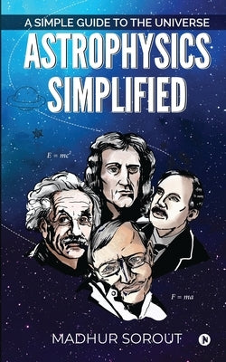 Astrophysics Simplified: A Simple Guide to the Universe Paperback Notion Press
