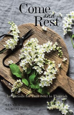 Come and Rest: Invitations for Your Soul to Flourish Paperback WestBow Press