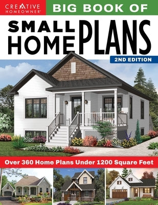 Big Book of Small Home Plans, 2nd Edition: Over 360 Home Plans Under 1200 Square Feet Paperback Creative Homeowner