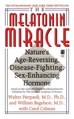 The Melatonin Miracle: Nature's Age-Reversing, Disease-Fighting, Sex-Enha by Pierpaoli, Walter