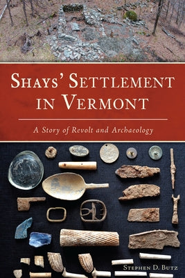Shays' Settlement in Vermont: A Story of Revolt and Archaeology Paperback History Press