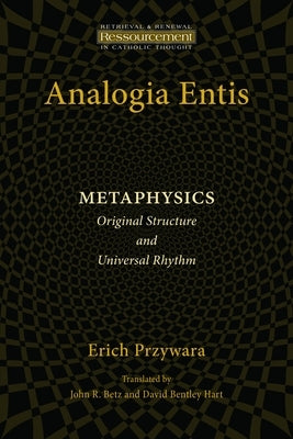 Analogia Entis: Metaphysics: Original Structure and Universal Rhythm William B. Eerdmans Publishing Company