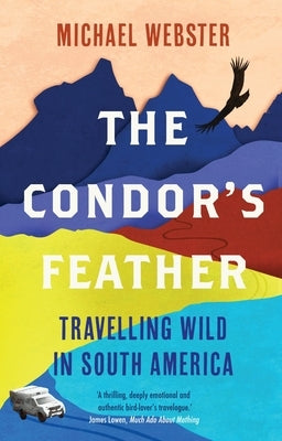 The Condor's Feather: Travelling Wild in South America Paperback September Publishing