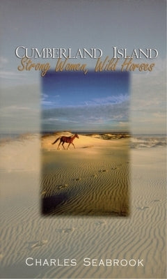 Cumberland Island: Strong Women, Wild Horses by Seabrook, Charles
