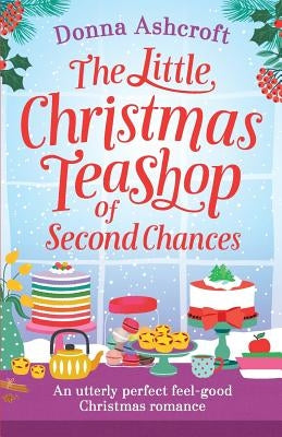 The Little Christmas Teashop of Second Chances: The perfect feel good Christmas romance Paperback Bookouture