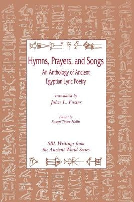 Hymns, Prayers, and Songs: An Anthology of Ancient Egyptian Lyric Poetry Paperback Society of Biblical Literature