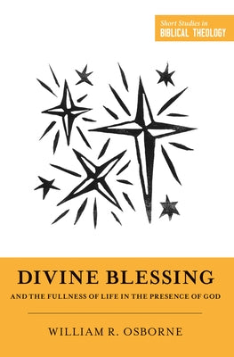 Divine Blessing and the Fullness of Life in the Presence of God Paperback Crossway