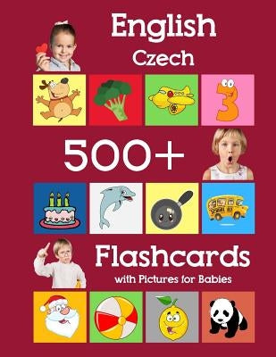 English Czech 500 Flashcards with Pictures for Babies: Learning homeschool frequency words flash cards for child toddlers preschool kindergarten and k Paperback Independently Published