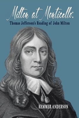 Milton at Monticello: Thomas Jefferson's Reading of John Milton Paperback Xlibris Us