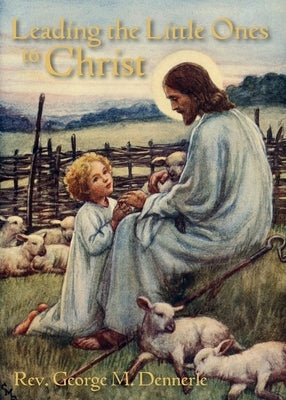 Leading the Little Ones to Christ: An Aid to Catechists of the First Communion Class Paperback St. Augustine Academy Press