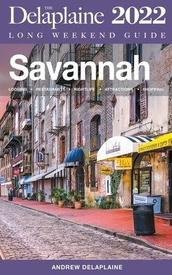 Savannah - The Delaplaine 2022 Long Weekend Guide Paperback Gramercy Park Press