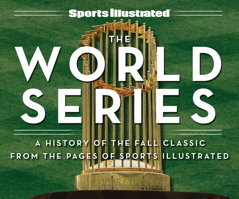 Sports Illustrated the World Series: A History of the Fall Classic from the Pages of Sports Illustrated by Sports Illustrated