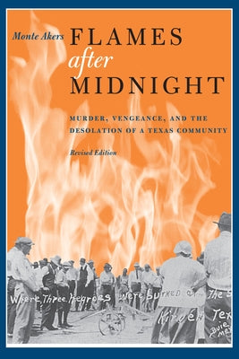 Flames After Midnight: Murder, Vengeance, and the Desolation of a Texas Community, Revised Edition Paperback University of Texas Press