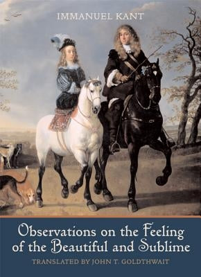 Observations on the Feeling of the Beautiful and Sublime Paperback University of California Press