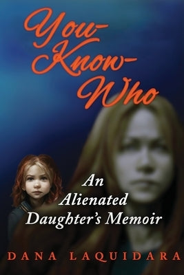 YOU-KNOW-WHO An Alienated Daughter's Memoir Paperback Moonshine Cove Publishing, LLC
