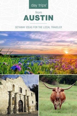 Day Trips(r) from Austin: Getaway Ideas for the Local Traveler Paperback Globe Pequot Press