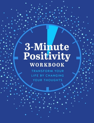 3-Minute Positivity Workbook: Transform Your Life by Changing Your Thoughts by Reynolds, Susan
