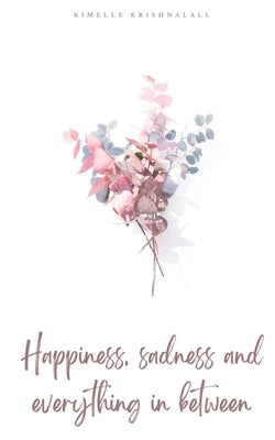 Happiness, sadness and everything in between Paperback Libresco Feeds Private Limited
