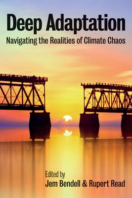 Deep Adaptation: Navigating the Realities of Climate Chaos Paperback Polity Press