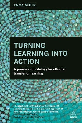 Turning Learning Into Action: A Proven Methodology for Effective Transfer of Learning Paperback Kogan Page