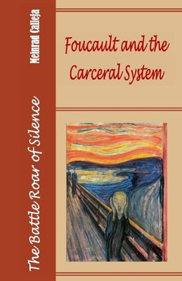 The Battle Roar of Silence: Foucault and the Carceral System Paperback Faraxa Publishing (USA)