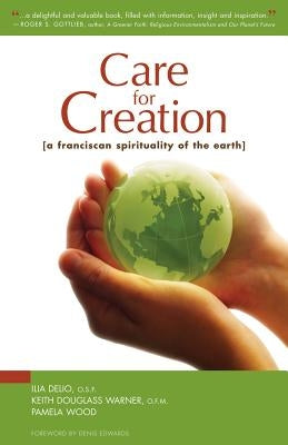 Care for Creation: A Franciscan Spirituality of the Earth by Delio, Ilia