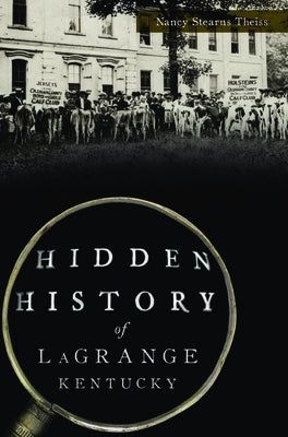Hidden History of Lagrange, Kentucky Paperback History Press