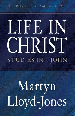 Life in Christ: Studies in 1 John Crossway