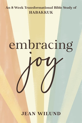 Embracing Joy: An 8-Week Transformational Bible Study of Habakkuk Paperback Our Daily Bread Publishing