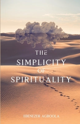 The Simplicity of Spirituality: An Introduction Paperback Agboola Ministries