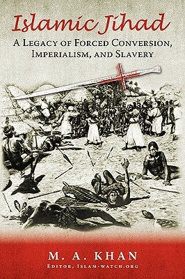 Islamic Jihad: A Legacy of Forced Conversion, Imperialism, and Slavery Paperback iUniverse