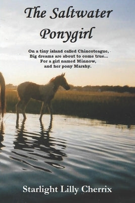 The Saltwater Ponygirl: On a tiny island called Chincoteague, Big dreams are about to come true...For a girl named Minnow, and her pony Marshy Paperback Createspace Independent Publishing Platform