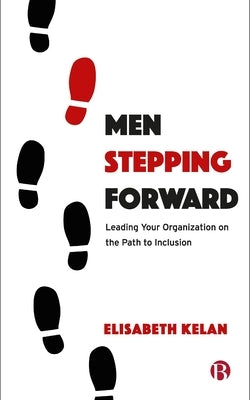 Men Stepping Forward: Leading Your Organization on the Path to Inclusion Paperback Bristol University Press