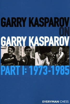 Garry Kasparov on Garry Kasparov, Part 1: 1973-1985 Paperback Everyman Chess