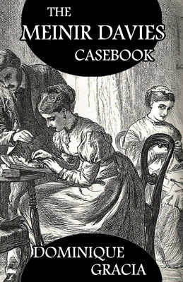The Meinir Davies Casebook: Cases Solved in the Shadows of Mr Sherlock Holmes, Mrs D Dene, et al. Paperback MX Publishing