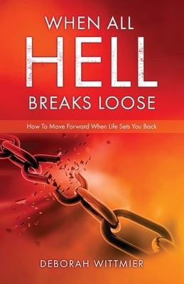 When All Hell Breaks Loose: How To Move Forward When Life Sets You Back Paperback Xulon Press