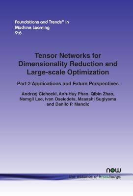 Tensor Networks for Dimensionality Reduction and Large-scale Optimization: Part 2 Applications and Future Perspectives Paperback Now Publishers