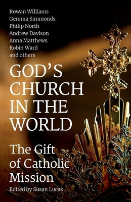God's Church in the World: The Gift of Catholic Mission Paperback Canterbury Press Norwich