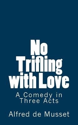 No Trifling with Love: A Comedy in Three Acts Paperback Createspace Independent Publishing Platform