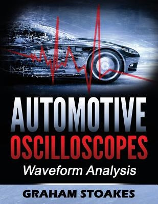 Automotive Oscilloscopes: Waveform Analysis Paperback Graham Stoakes