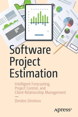 Software Project Estimation: Intelligent Forecasting, Project Control, and Client Relationship Management Paperback Apress