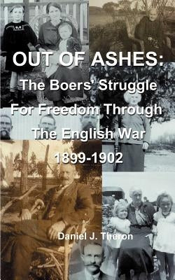 Out of Ashes: The Boers' Struggle for Freedom Through the English War 1899-1902 Paperback 1st Book Library