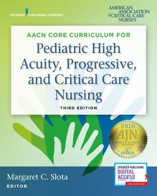 Aacn Core Curriculum for Pediatric High Acuity, Progressive, and Critical Care Nursing Paperback Springer Publishing Company