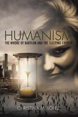 Humanism - The Whore of Babylon and the Sleeping Church Paperback Xulon Press