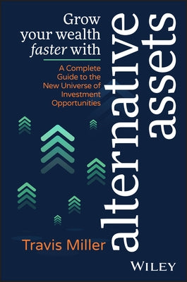 Grow Your Wealth Faster with Alternative Assets: A Complete Guide to the New Universe of Investment Opportunities Paperback Wiley