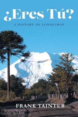¿Eres tú?: A History of Lonquimay Paperback Inks and Bindings, LLC