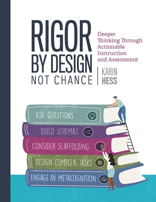 Rigor by Design, Not Chance: Deeper Thinking Through Actionable Instruction and Assessment Paperback ASCD