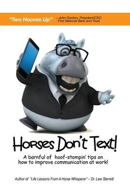 Horses Don't Text: A Barnful of Hoof-Stompin' Tips on How to Improve Communication at Work! Paperback Missional Press