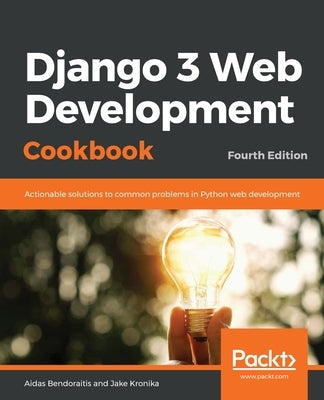Django 3 Web Development Cookbook: Fourth Edition Paperback Packt Publishing